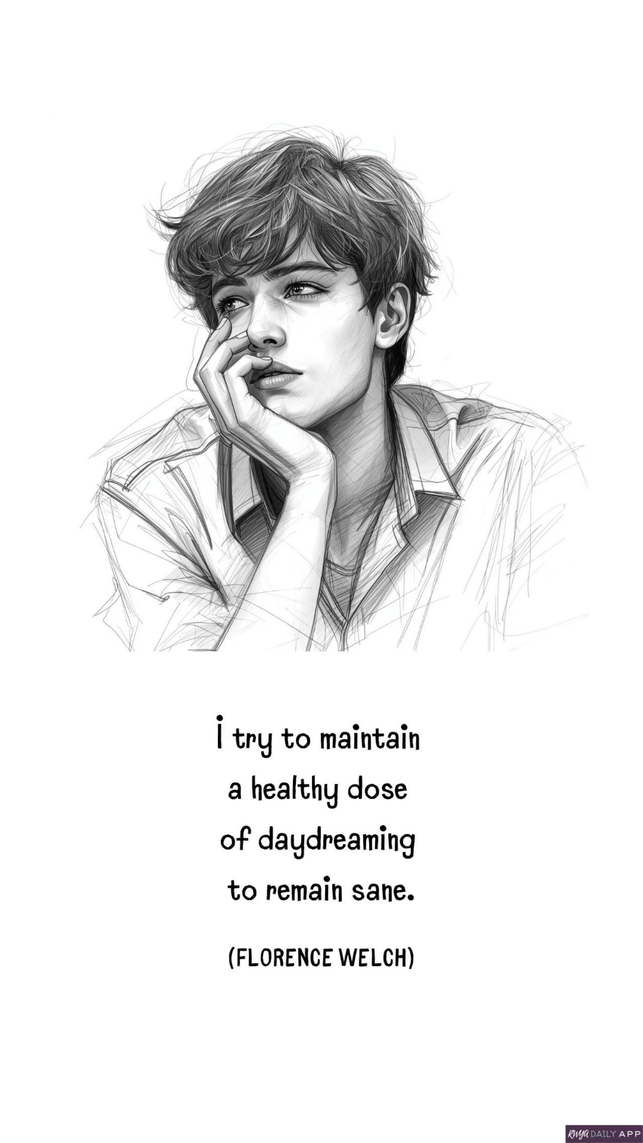 WALLPAPER I try to maintain a healthy dose of  daydreaming to remain sane.  (Florence Welch) 