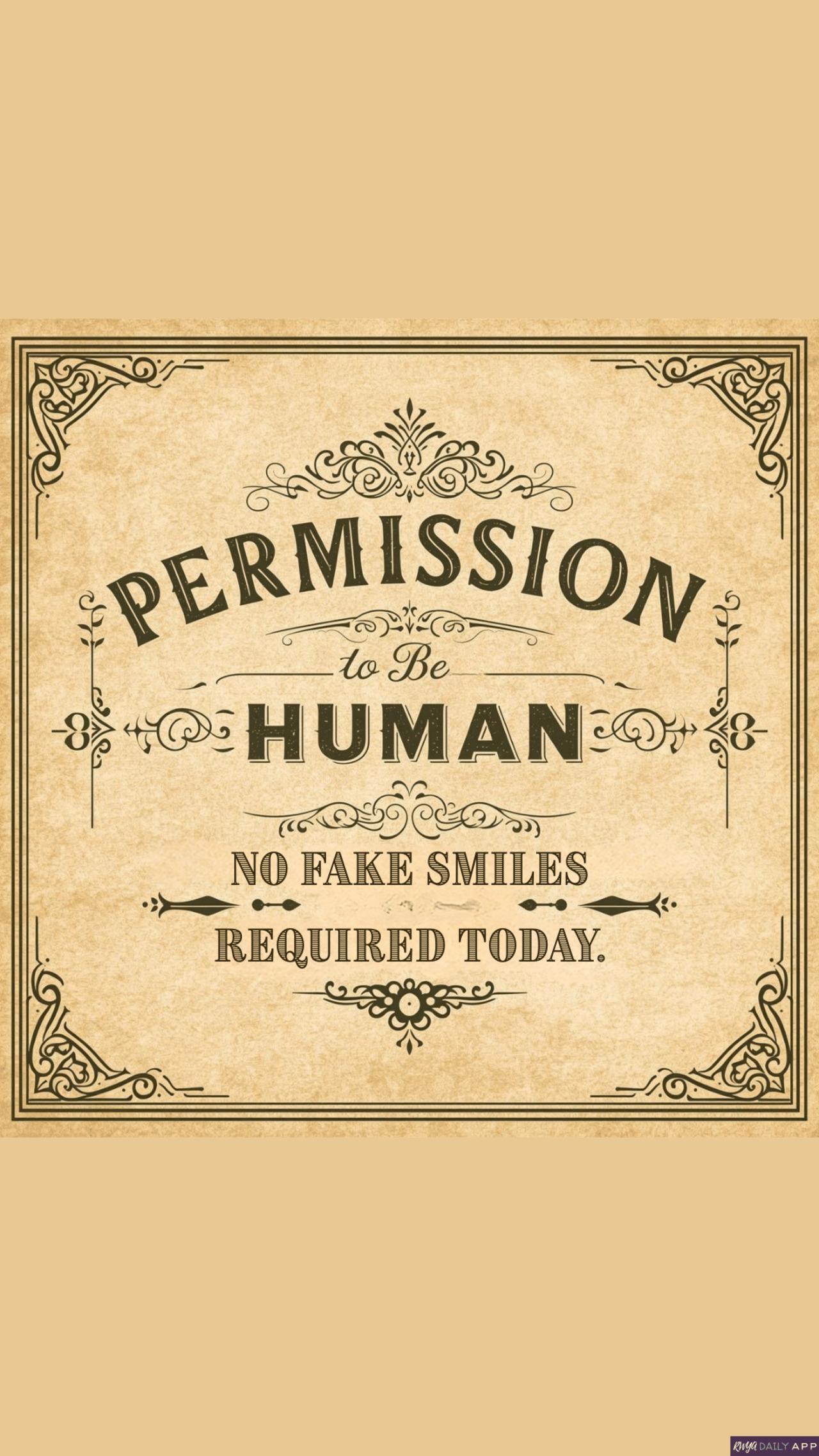 WALLPAPER Permission to be human - No fake smiles required today.  