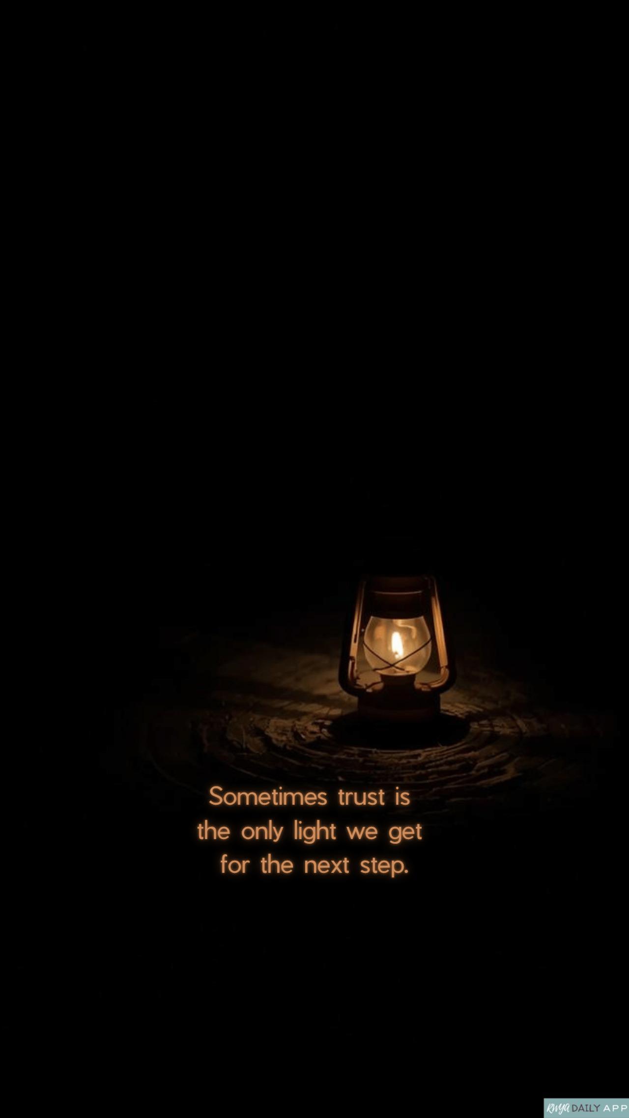 WALLPAPER Sometimes trust is the only light we get for the next step.