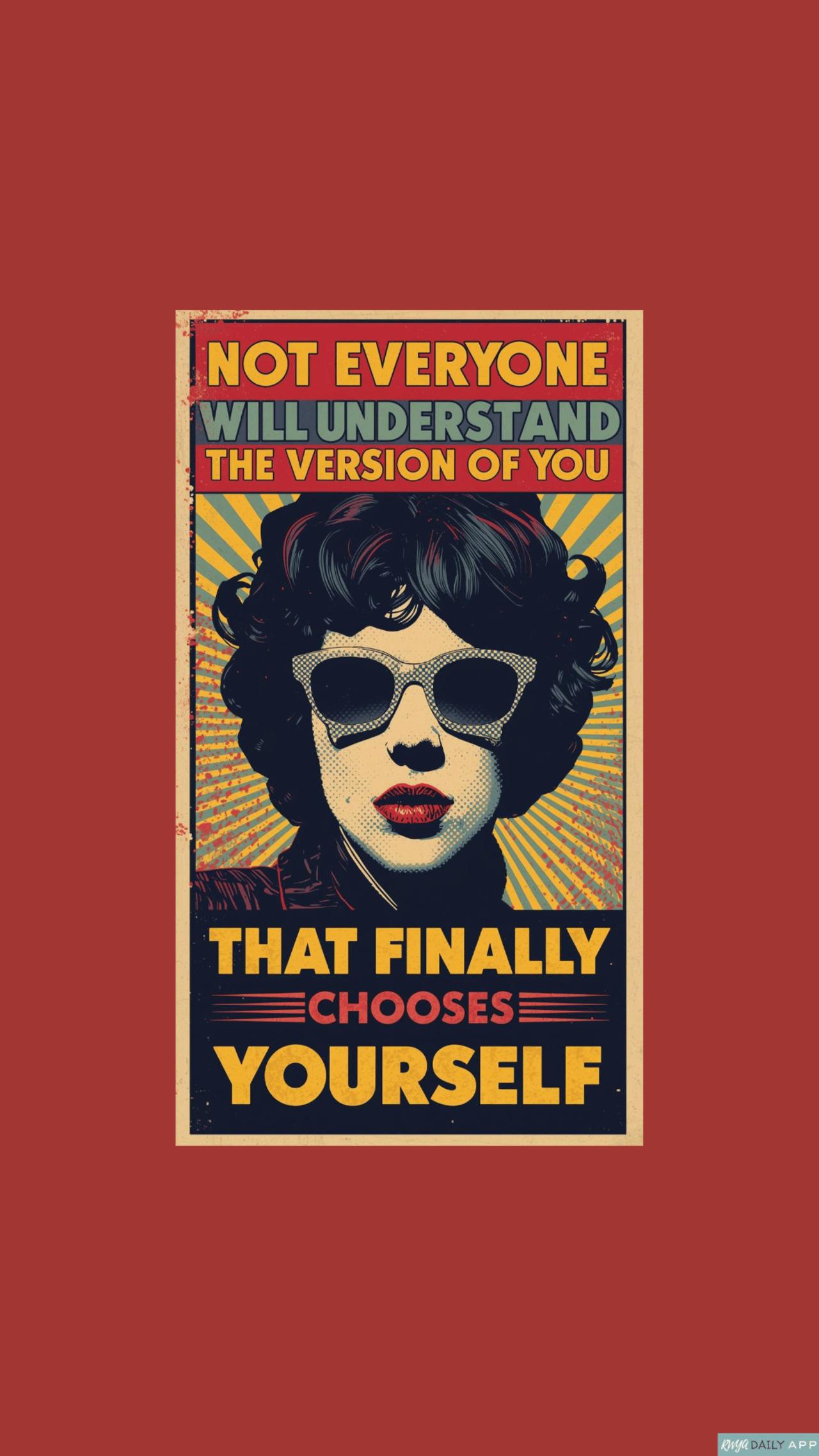 Not everyone will understand the version of you that finally chooses yourself. 