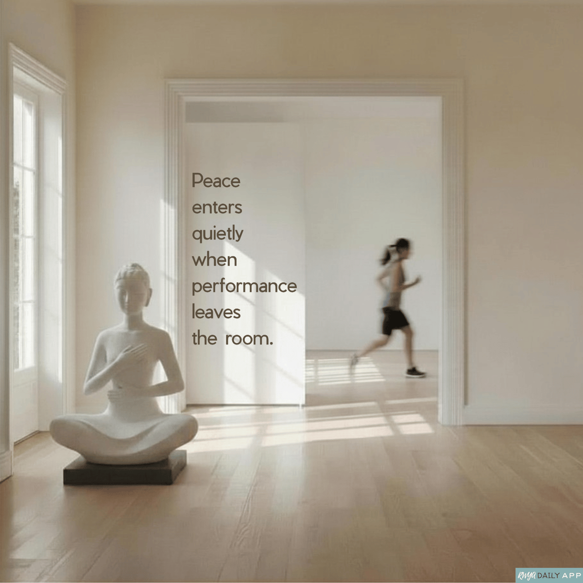 Peace enters quietly when performance leaves the room.