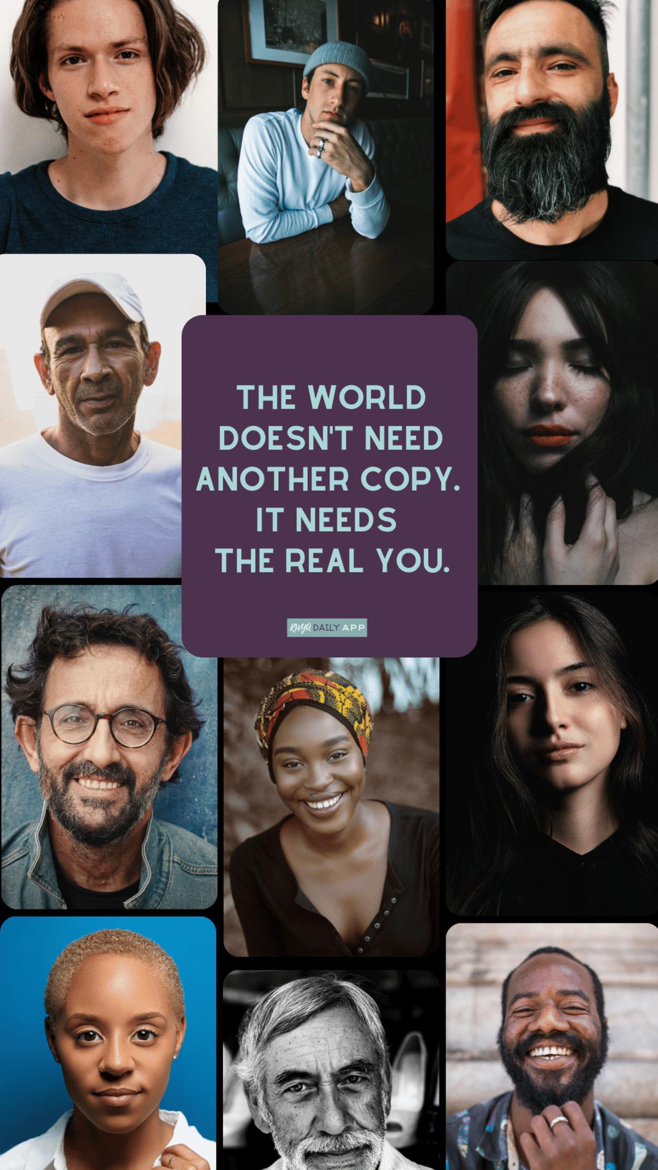 The world doesn't need another copy. It needs the real you.