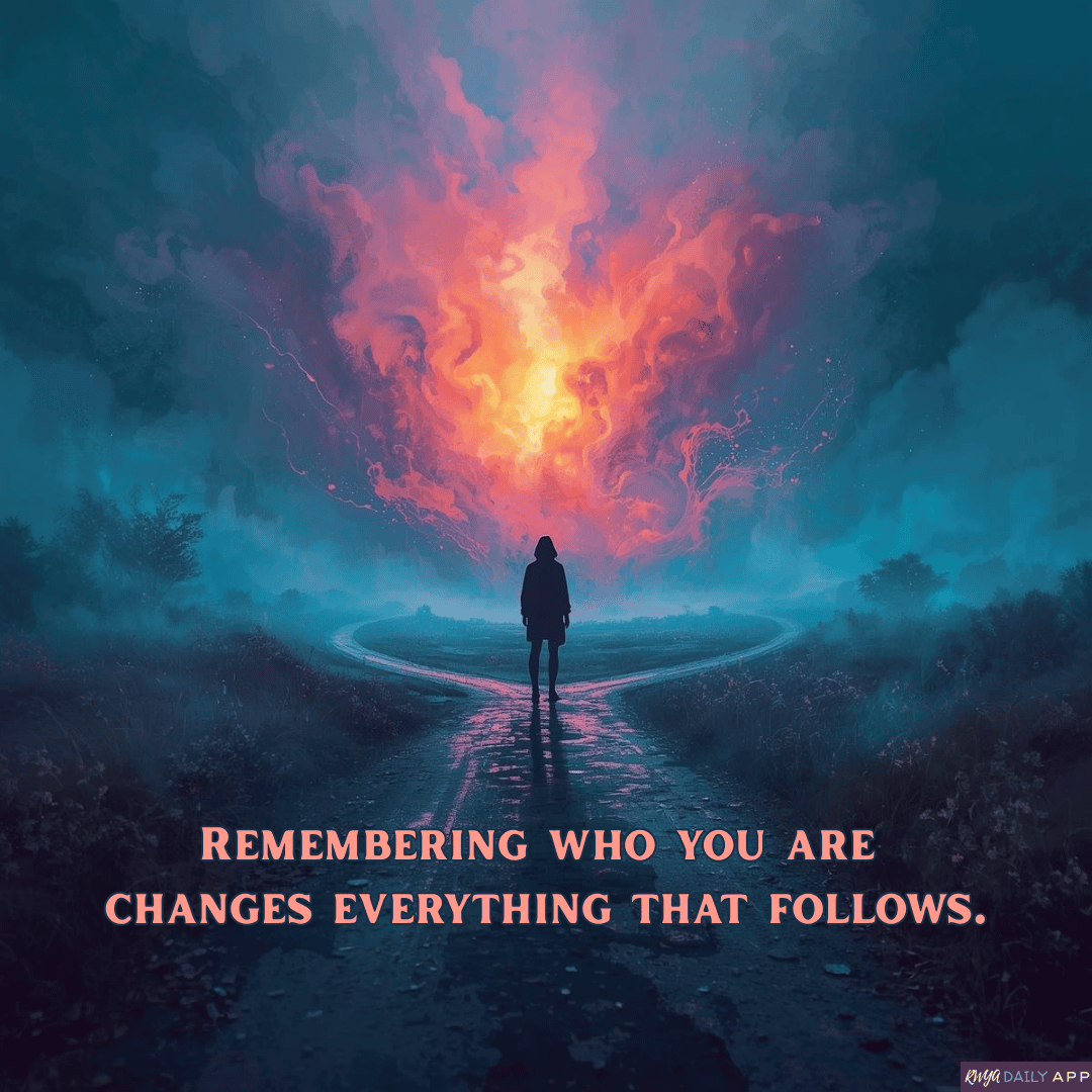 Remembering who you are changes everything that follows.