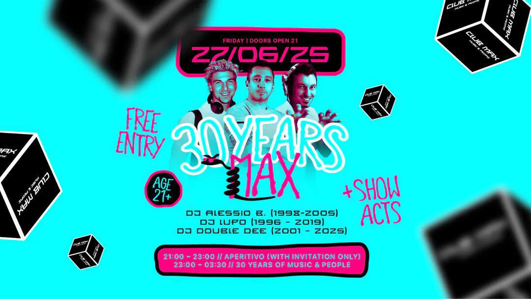  Club Max | 30 YEARS OF MUSIC & PEOPLE (21+)