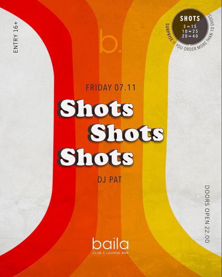 Baila Club | SHOTS SHOTS SHOTS