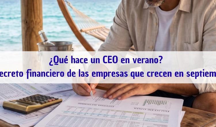 ¿Qué hace un CEO en verano? El secreto financiero de las empresas que crecen en septiembre