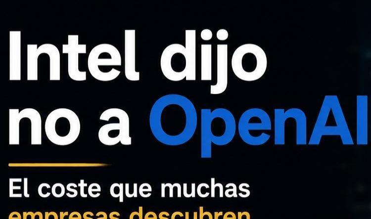 Intel dijo no a OpenAI: el coste que muchas empresas descubren demasiado tarde