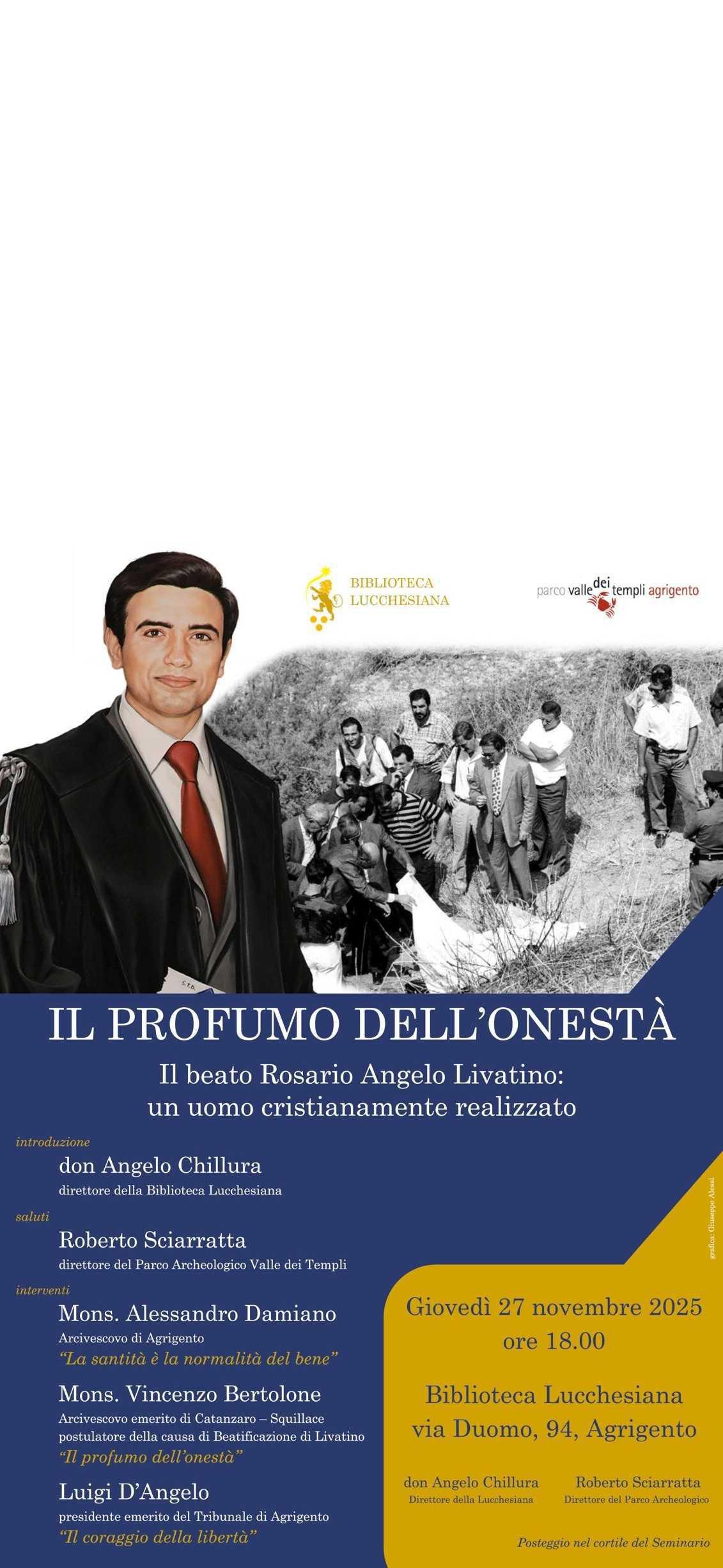 "Il Profumo dell'Onestà - Il Beato Rosario Angelo Livatino: un uomo cristianamente realizzato" (inizio ore 18.00) "Il Profumo dell'Onestà - Il Beato Rosario Angelo Livatino: un uomo cristianamente realizzato" (inizio ore 18.00)