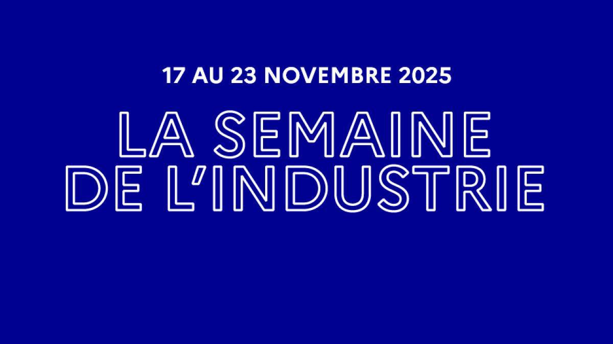 Semaine de l’industrie du 17 au 23 novembre 2025