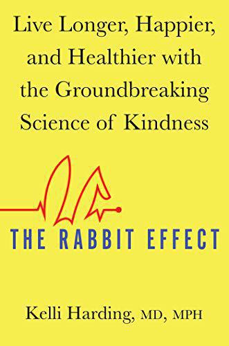 The Rabbit Effect: Live Longer, Happier, and Healthier with the Groundbreaking Science of Kindness