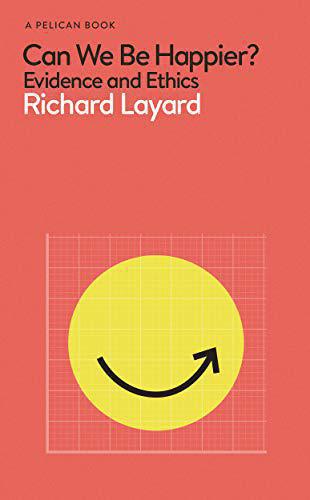 Can We Be Happier?: Evidence and Ethics (Pelican Books)