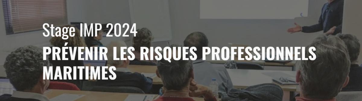 Stages IMP 2024: PRÉVENIR LES RISQUES PROFESSIONNELS MARITIMES Stages IMP 2024: PRÉVENIR LES RISQUES PROFESSIONNELS MARITIMES