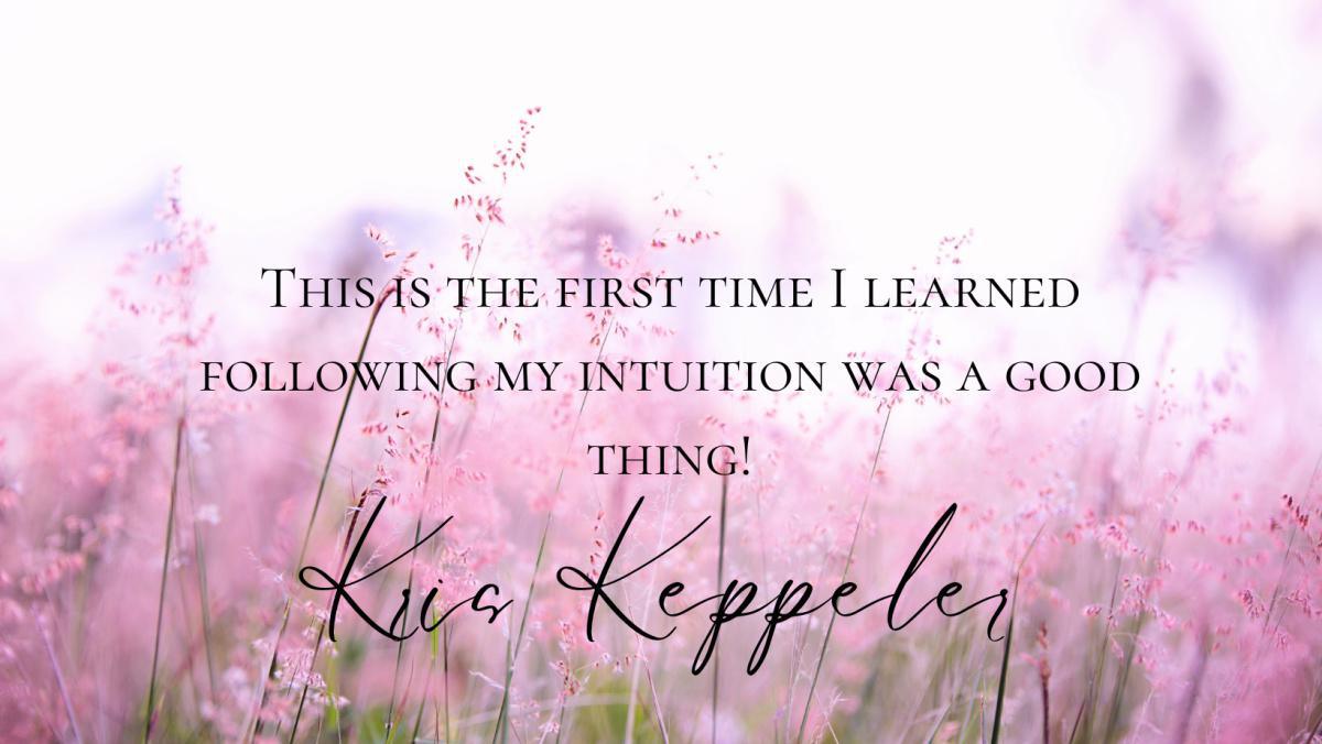 Pushing Past My Mother's Doubts to a New Freedom ~ Kris Keppeler's Story