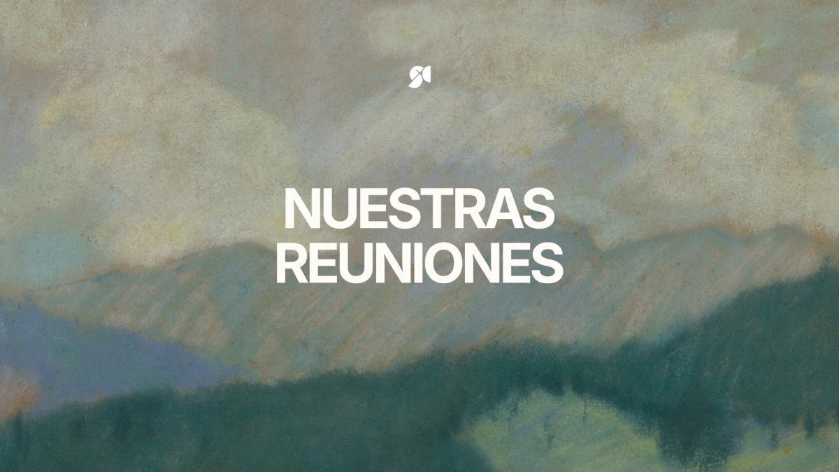 NUESTRAS REUNIONES NUESTRAS REUNIONES