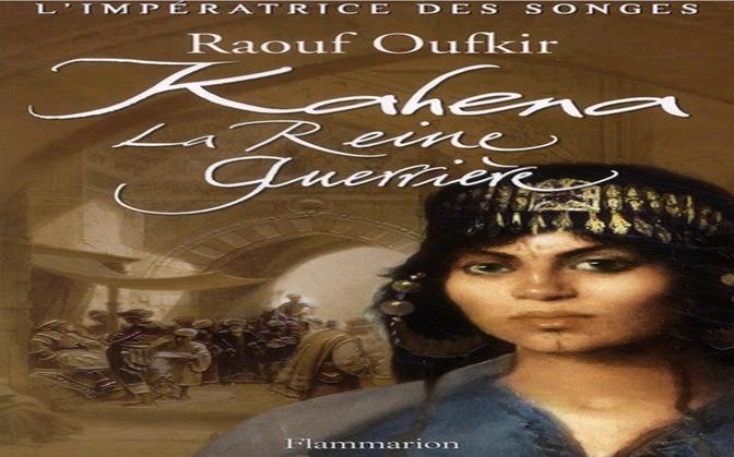 «Kahena», un roman flamboyant … de Raouf Oufkir