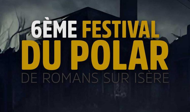 6ème FESTIVAL du POLAR 2023 à Romans - Samedi 14 octobre 2023