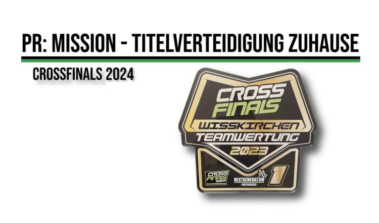 PR: Mission -  Titelverteidigung Zuhause - Crossfinals 2024
