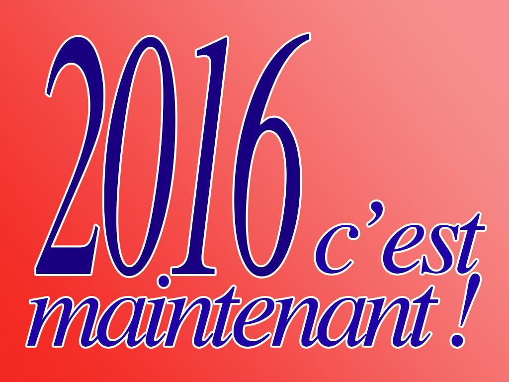 2016 c'est maintenant !