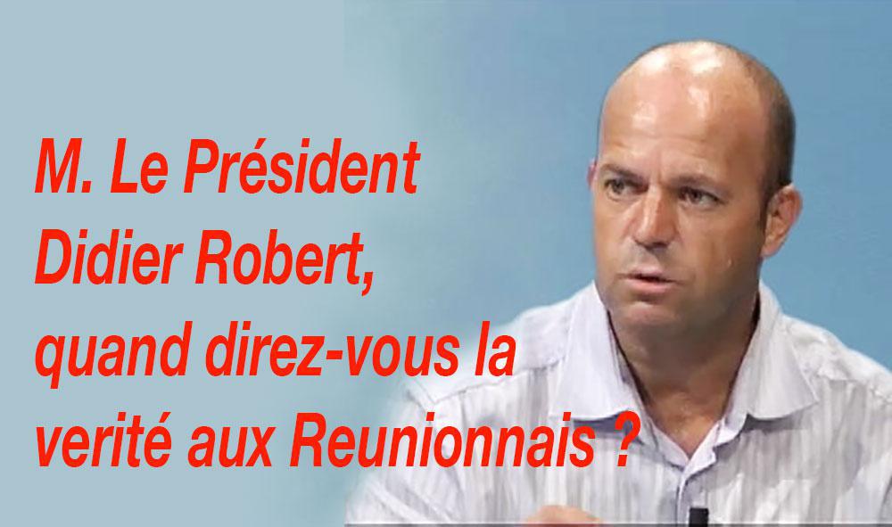 M. Le Président Didier Robert, quand direz-vous la vérité aux Réunionnais ?