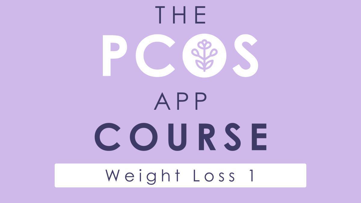 An Intro to Weight Loss with PCOS - Module 1