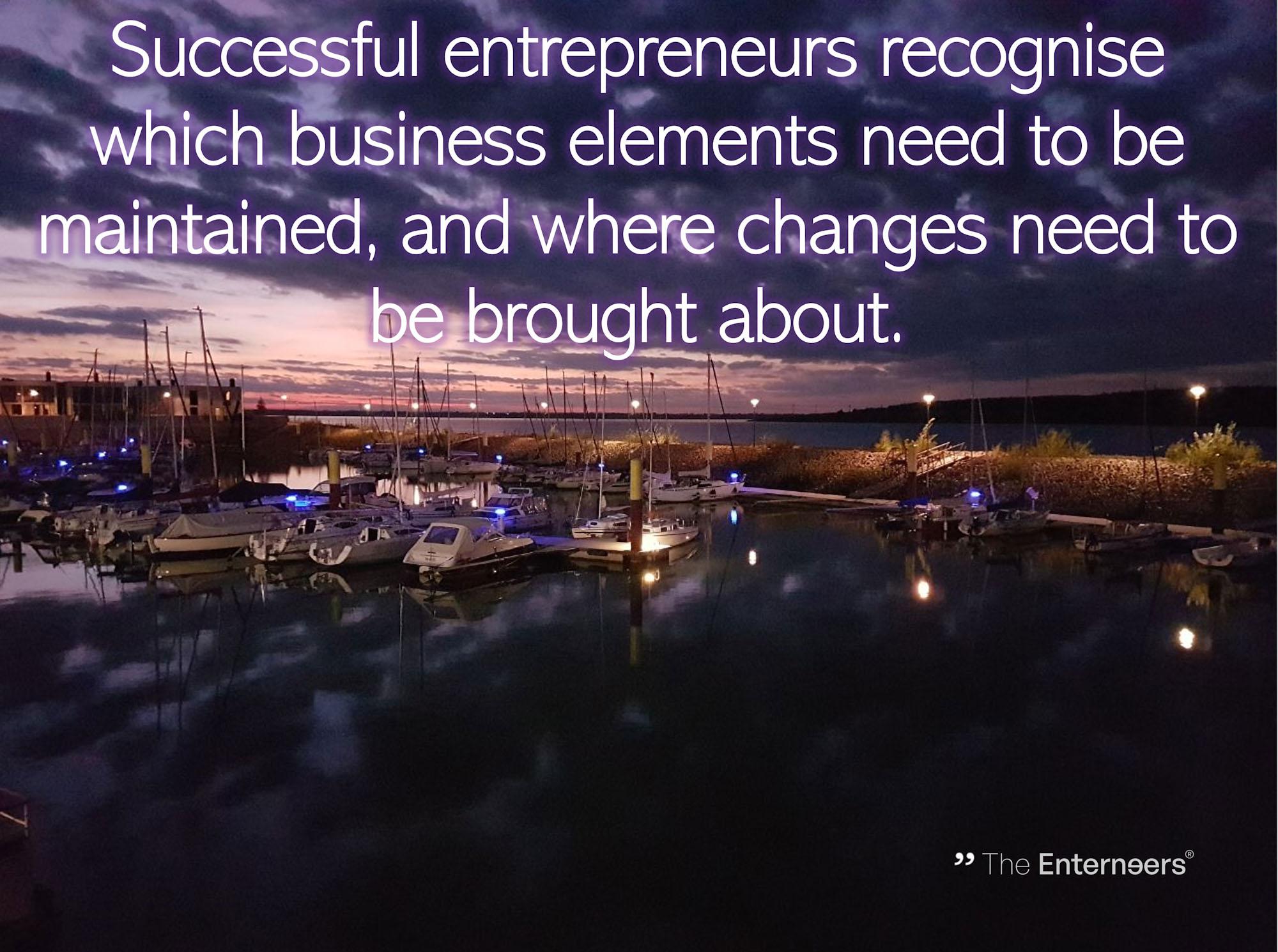 Entrepreneurs recognize business elements to be maintained and where changes are needed
