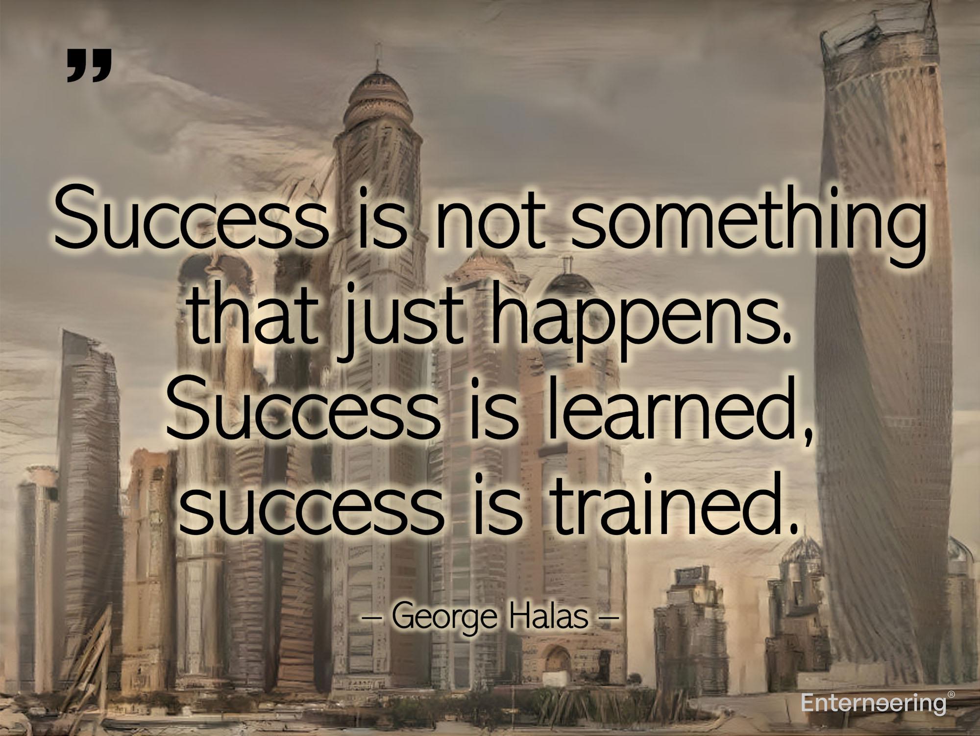 Success doesn't just happen