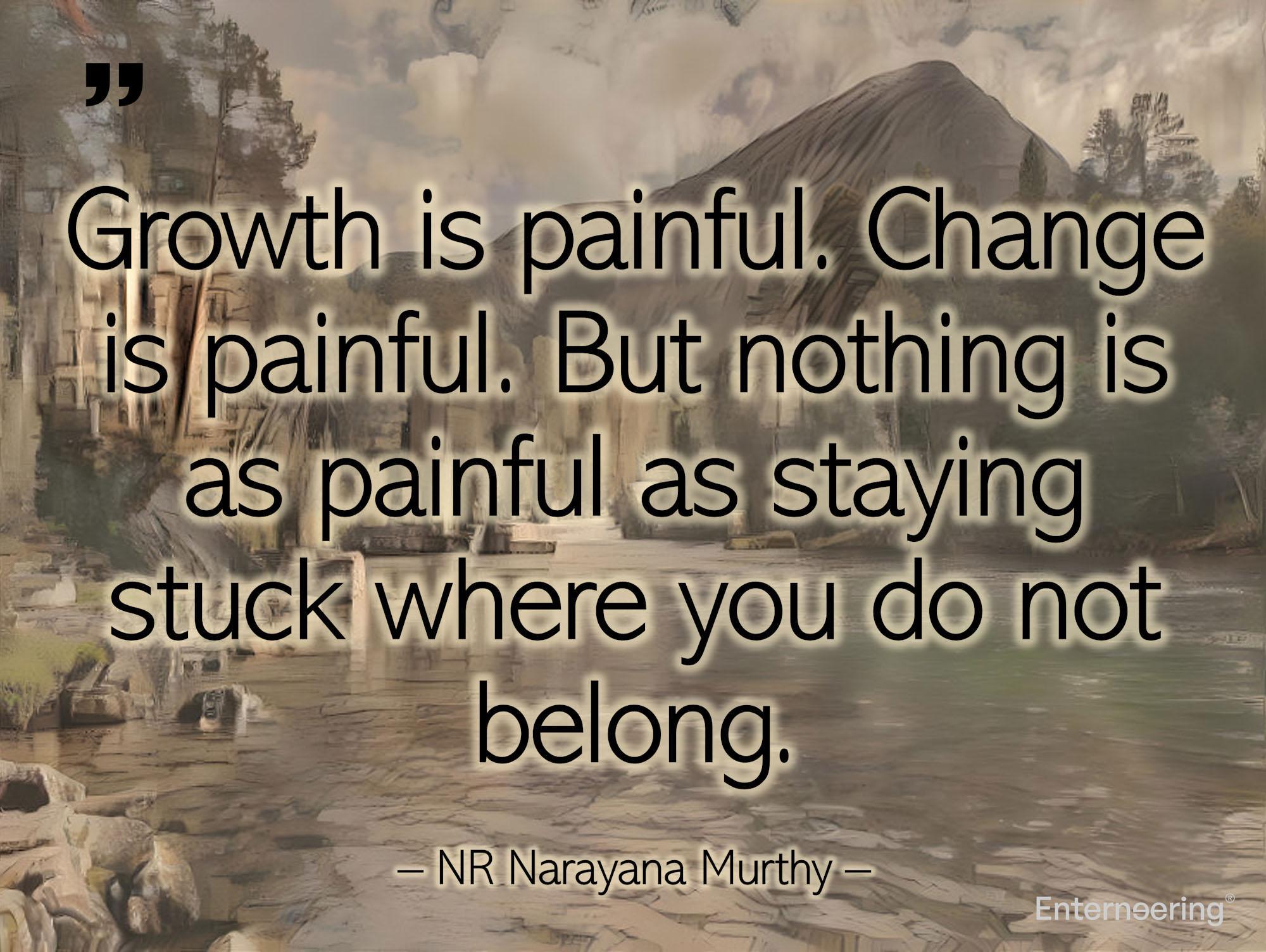 Staying stuck where you do not belong is painful