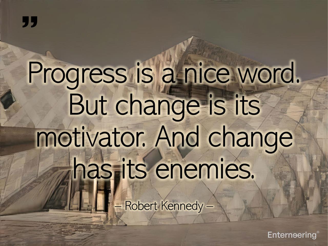 Change has its enemies