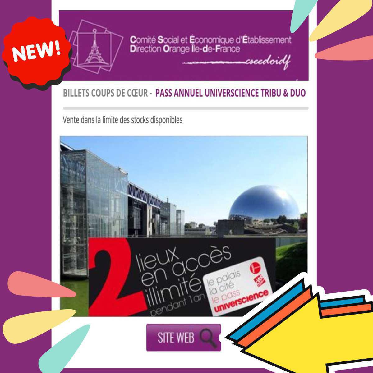 Le CSEE de la DO IDF te propose le Pass Annuel UNIVERSCIENCE Le CSEE de la DO IDF te propose le Pass Annuel UNIVERSCIENCE