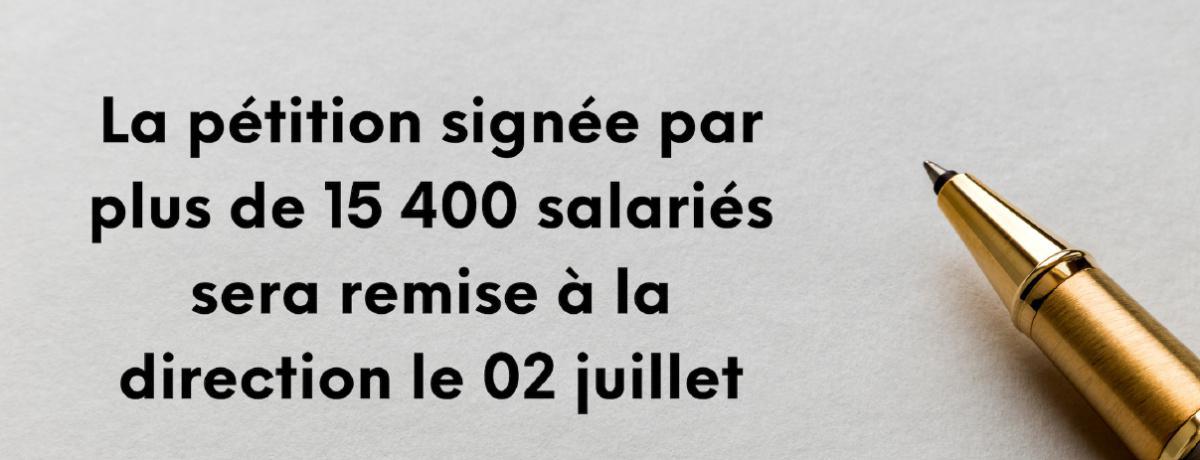 La pétition signée par plus de 15 400 salariés sera remise à la direction le 2 juillet