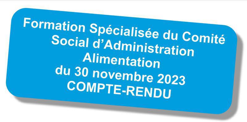 Compte rendu de la formation spécialisée du CSA "Alimentation" du 30 novembre 2023 Compte rendu de la formation spécialisée du CSA "Alimentation" du 30 novembre 2023