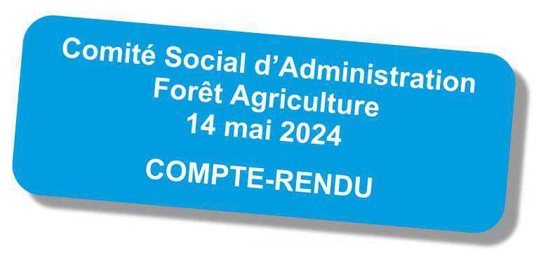 Compte-rendu du Comité Social d'Administration "Forêt-Agriculture" du 14 mai 2024