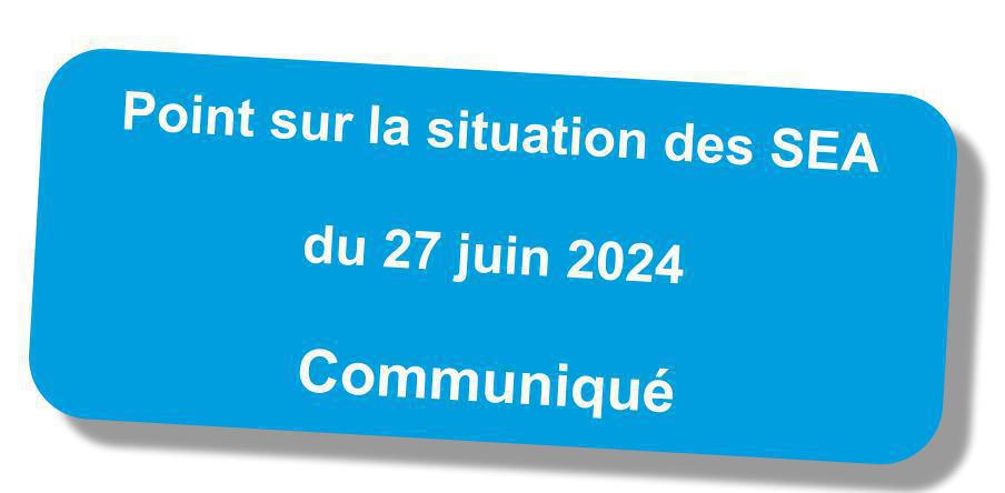 Point sur la situation des SEA - Communiqué du 27 juin 2024 Point sur la situation des SEA - Communiqué du 27 juin 2024