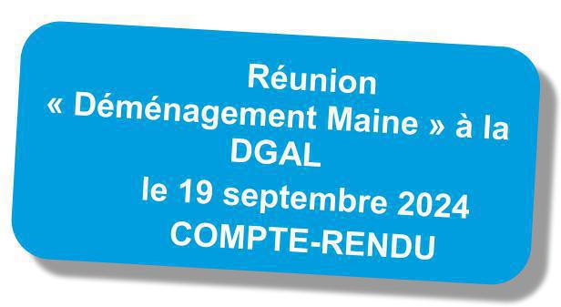 Compte-rendu de la réunion "déménagement Maine" à la DGAL le 19 septembre 2024 Compte-rendu de la réunion "déménagement Maine" à la DGAL le 19 septembre 2024