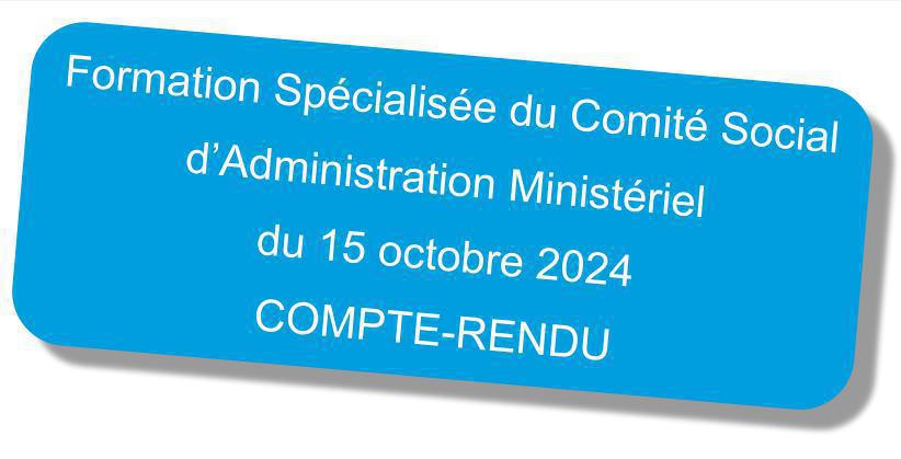 Compte-rendu de la F3SCT du Comité Social d'Administration Ministériel du 15 octobre 2024 Compte-rendu de la F3SCT du Comité Social d'Administration Ministériel du 15 octobre 2024