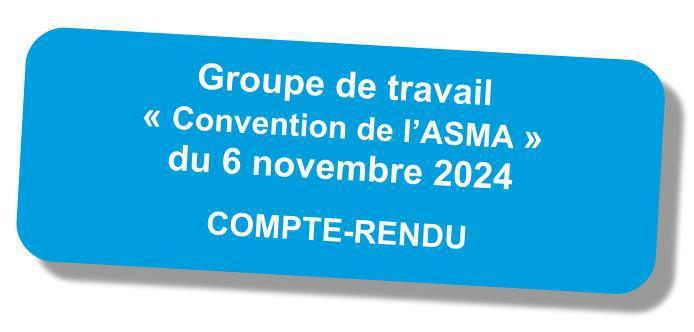 Compte-rendu du groupe de travail "Convention de l'ASMA" du 6 novembre 2024 Compte-rendu du groupe de travail "Convention de l'ASMA" du 6 novembre 2024