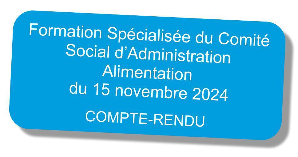 Compte-rendu de la F3SCT du CSA Alimentation du 15 novembre 2024 Compte-rendu de la F3SCT du CSA Alimentation du 15 novembre 2024