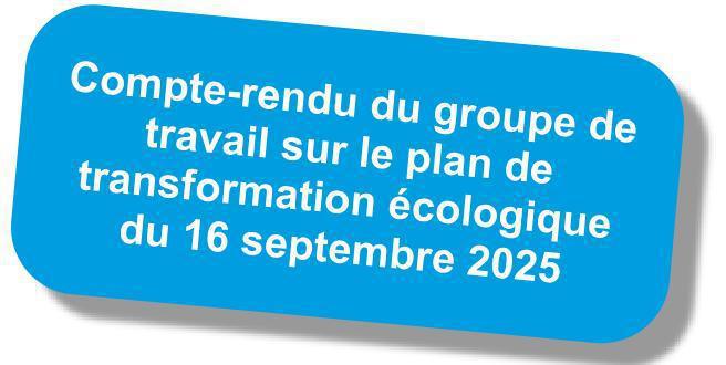 Compte-rendu du GT "plan de transformation écologique" du 16 septembre 2025 Compte-rendu du GT "plan de transformation écologique" du 16 septembre 2025