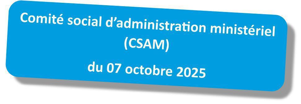 Compte-rendu du CSA Ministériel du 7 octobre 2025 Compte-rendu du CSA Ministériel du 7 octobre 2025