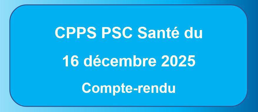 Compte-rendu de la comission paritaire "PSC Santé" du 16 décembre 2025 Compte-rendu de la comission paritaire "PSC Santé" du 16 décembre 2025