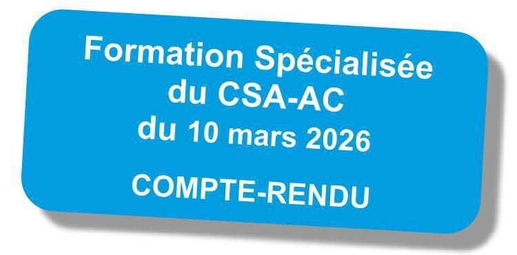 Compte-rendu de la Formation Spécialisée du CSA de l'Administration Centrale - 10 mars 2026 Compte-rendu de la Formation Spécialisée du CSA de l'Administration Centrale - 10 mars 2026