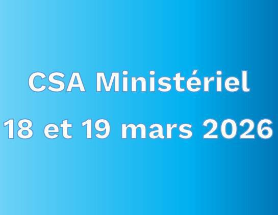 CSA Ministèriel des 18 et 19 mars 2026 CSA Ministèriel des 18 et 19 mars 2026