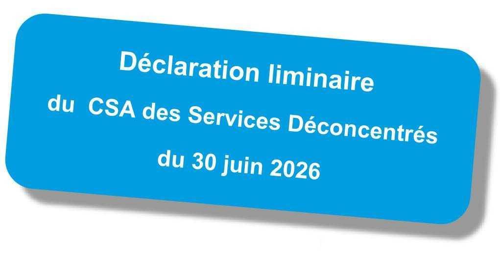 Déclaration liminaire du CSA des services déconcentrés du 30 juin 2026