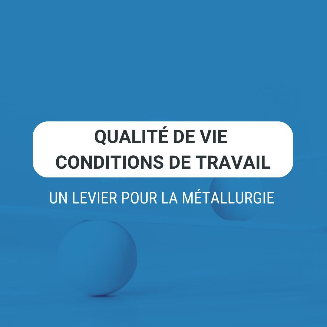 La Qualité de Vie et des Conditions de Travail : un levier stratégique pour l’industrie de la métallurgie La Qualité de Vie et des Conditions de Travail : un levier stratégique pour l’industrie de la métallurgie