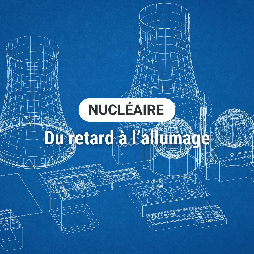 Nucléaire : du retard à l’allumage 