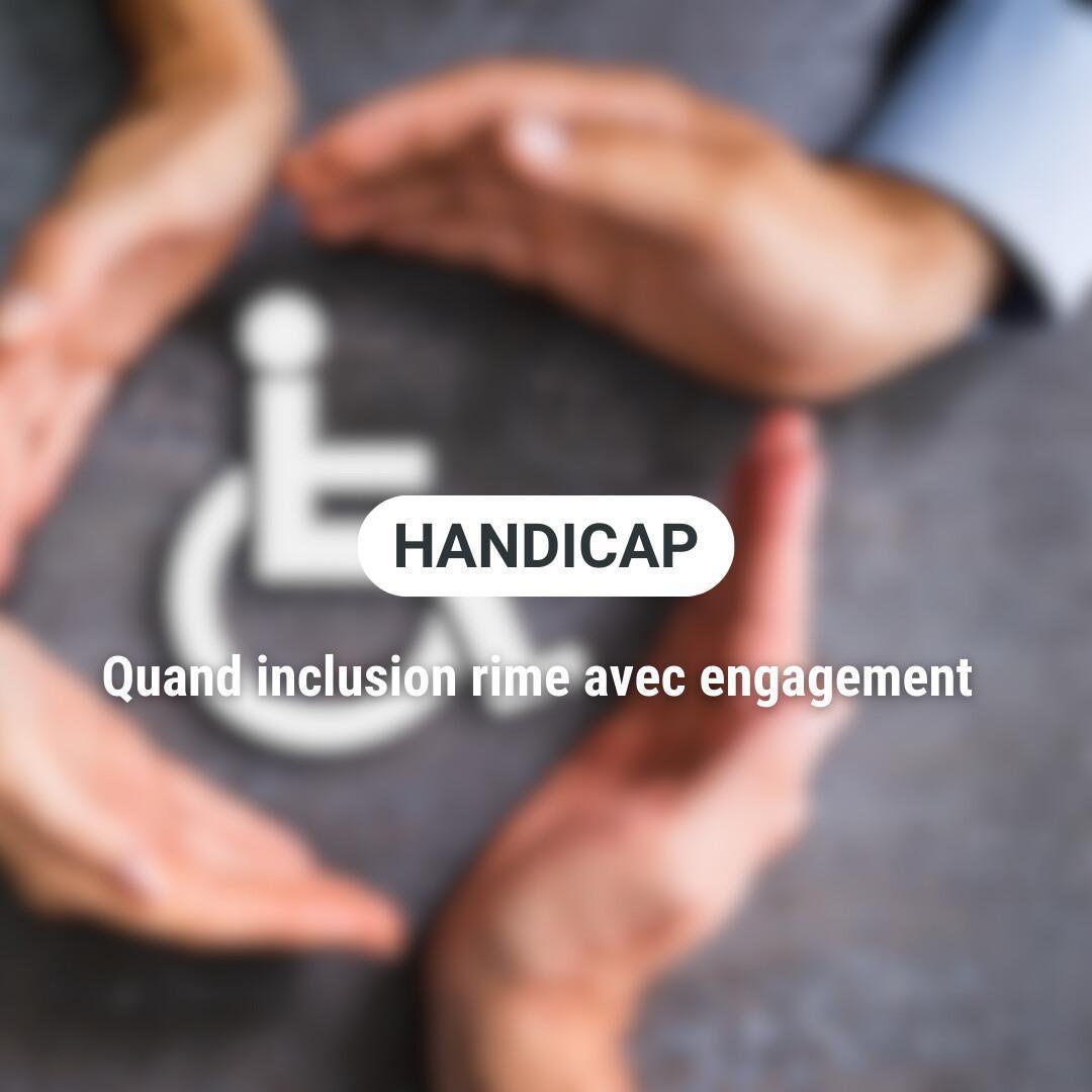 Handicap : Quand inclusion rime avec engagement Handicap : Quand inclusion rime avec engagement