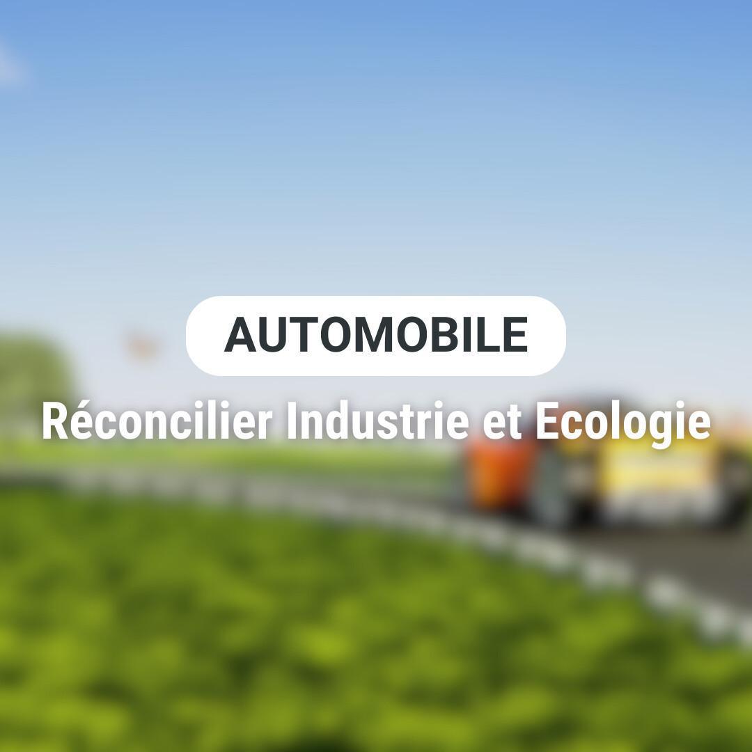 Réconcilier écologie et industrie automobile Réconcilier écologie et industrie automobile