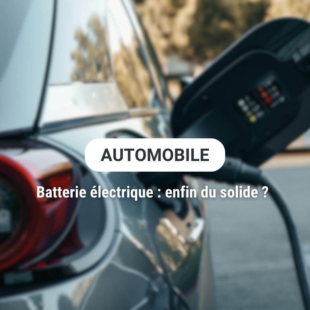 Batterie électrique : enfin du solide ? Batterie électrique : enfin du solide ?