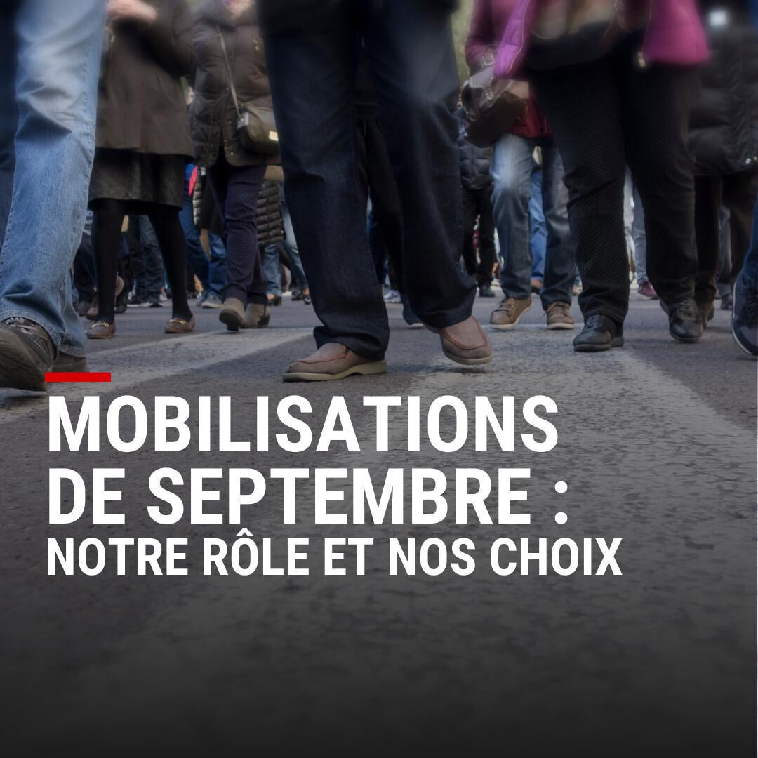 Mobilisations de septembre : notre rôle et nos choix Mobilisations de septembre : notre rôle et nos choix