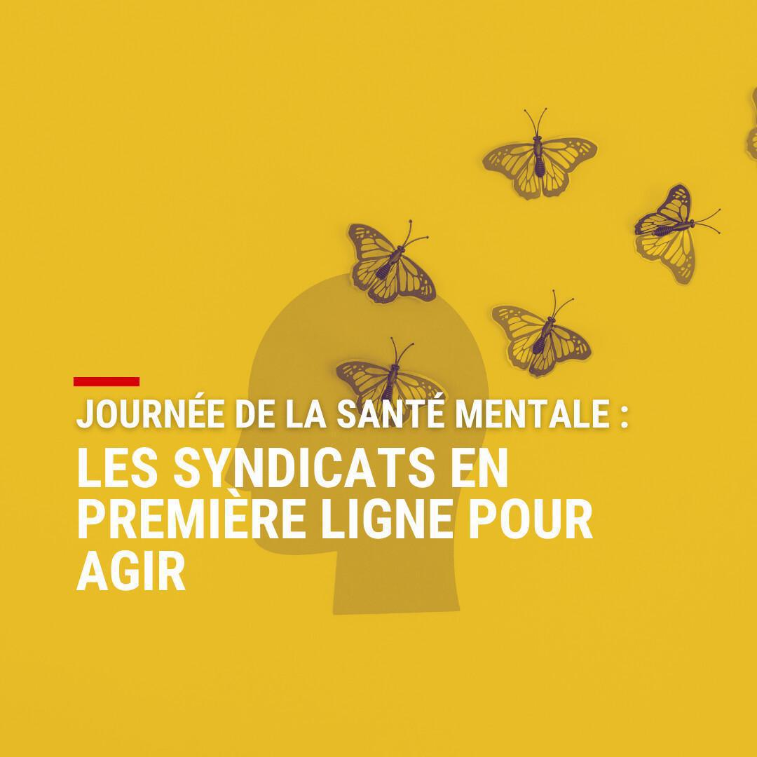 Journée de la Santé mentale : les syndicats en première ligne pour agir Journée de la Santé mentale : les syndicats en première ligne pour agir